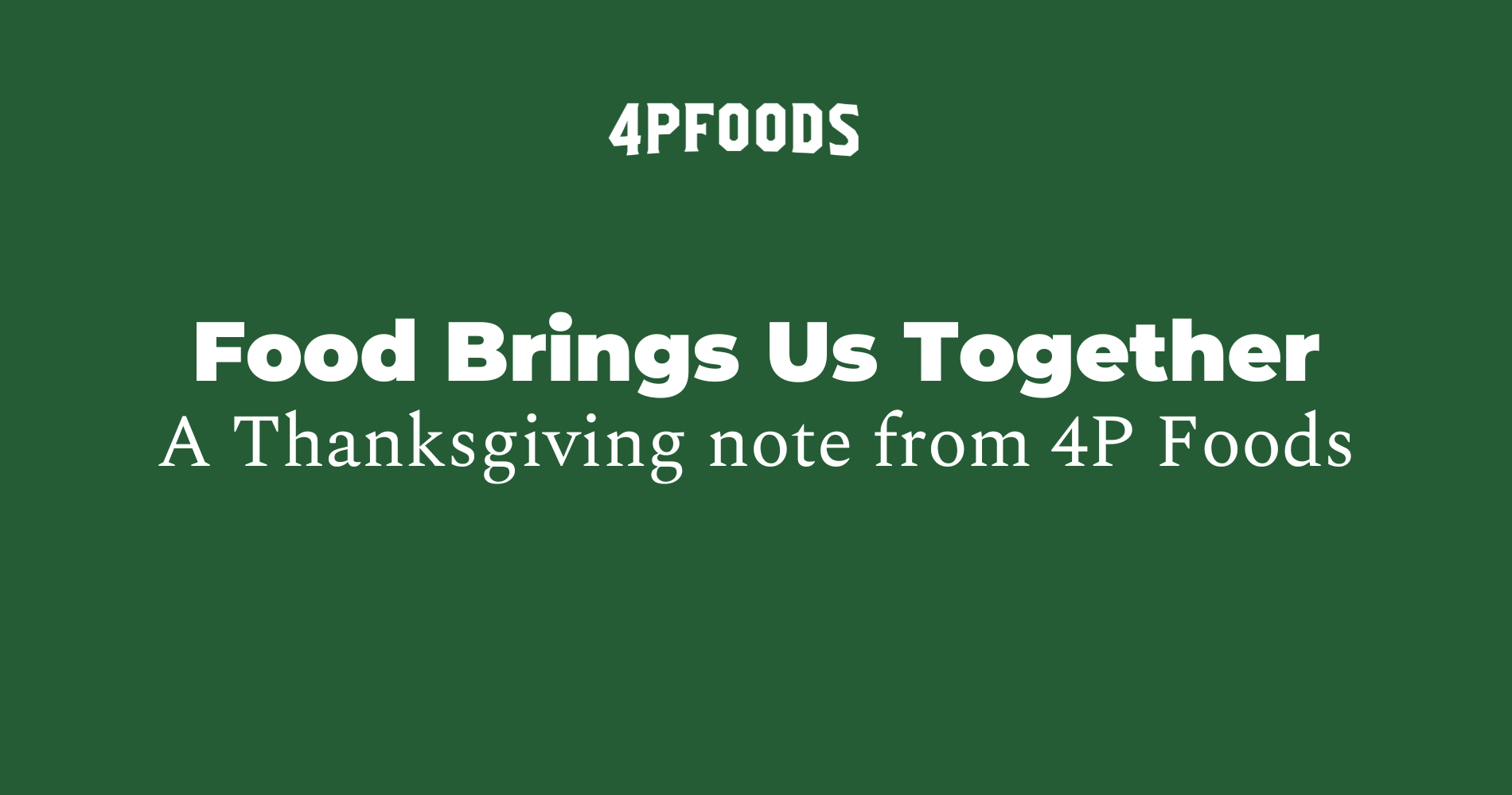 Food Brings Us Together: A Thanksgiving note from 4P Foods image